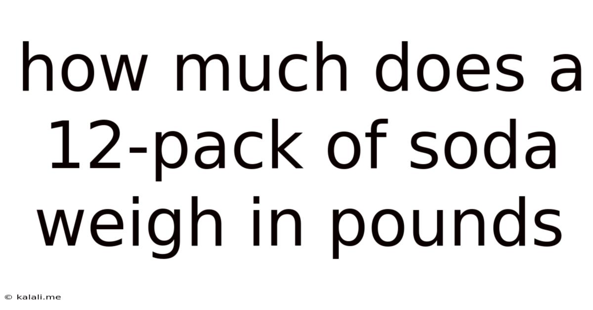 How Much Does A 12-pack Of Soda Weigh In Pounds