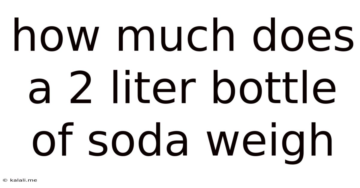 How Much Does A 2 Liter Bottle Of Soda Weigh
