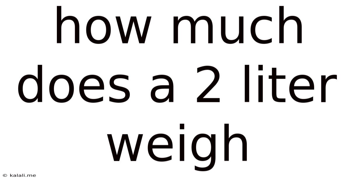 How Much Does A 2 Liter Weigh