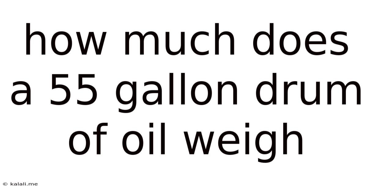 How Much Does A 55 Gallon Drum Of Oil Weigh