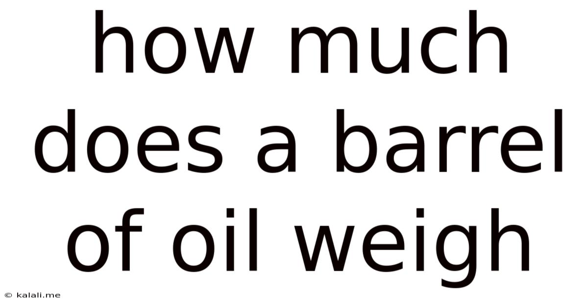 How Much Does A Barrel Of Oil Weigh