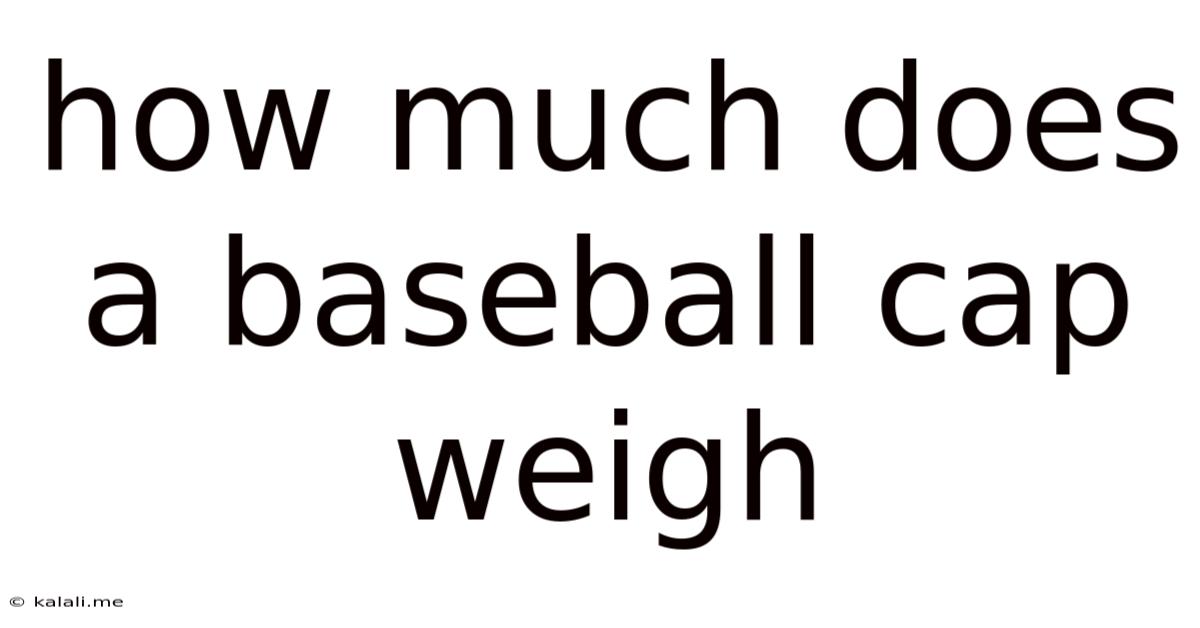 How Much Does A Baseball Cap Weigh