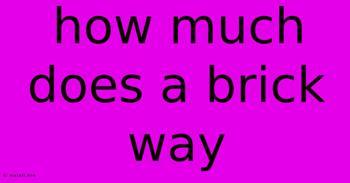How Much Does A Brick Way