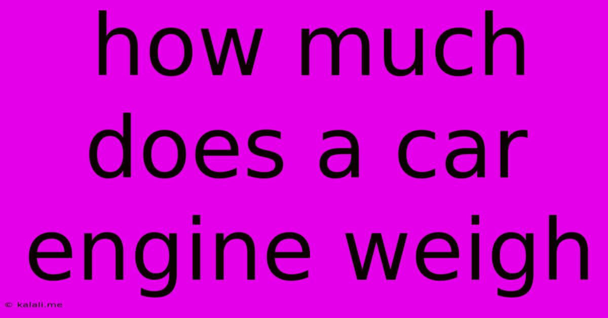 How Much Does A Car Engine Weigh