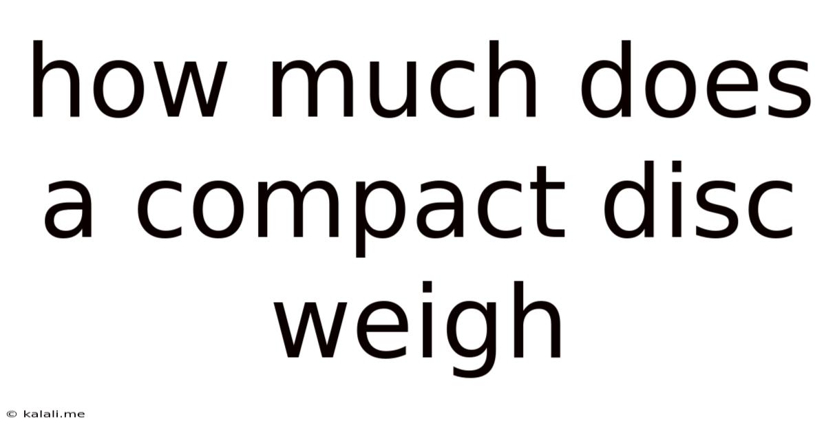 How Much Does A Compact Disc Weigh