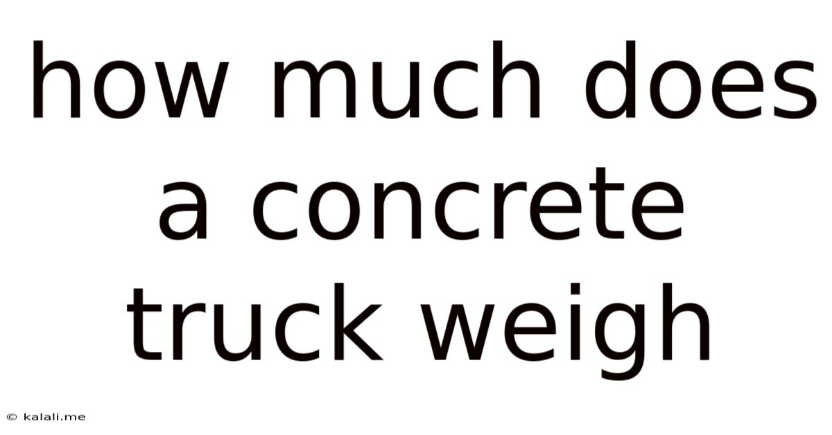 How Much Does A Concrete Truck Weigh