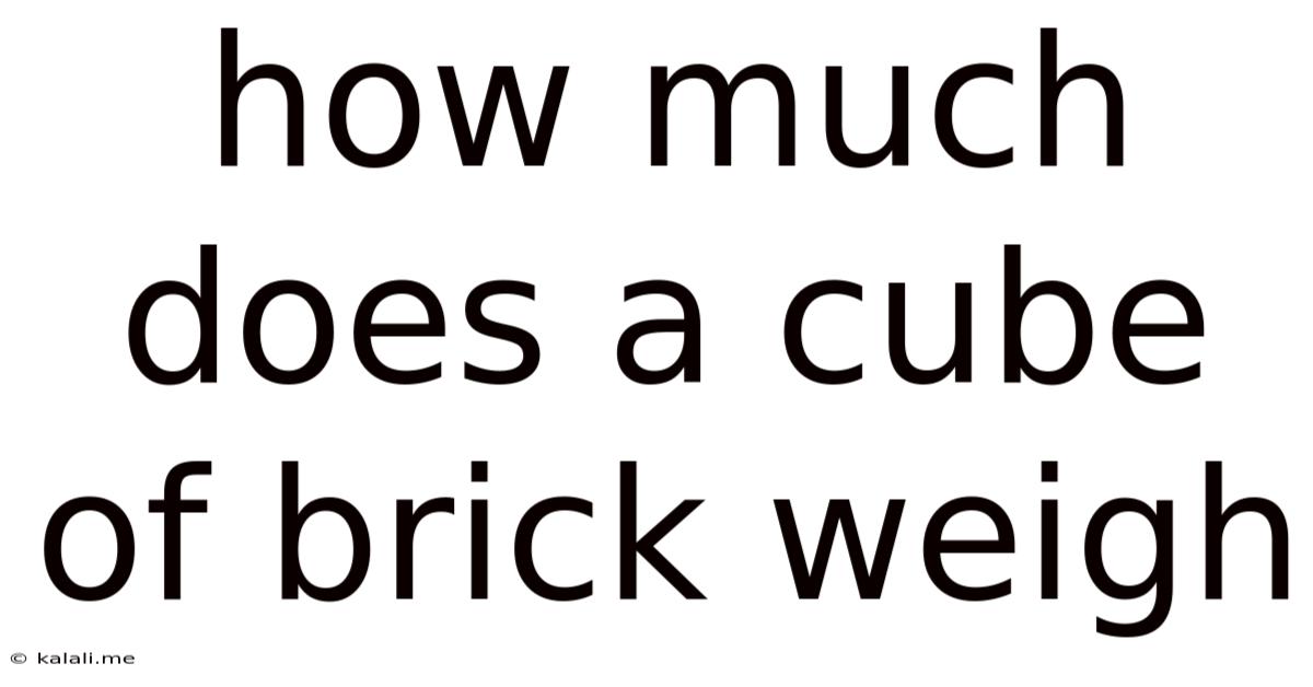 How Much Does A Cube Of Brick Weigh