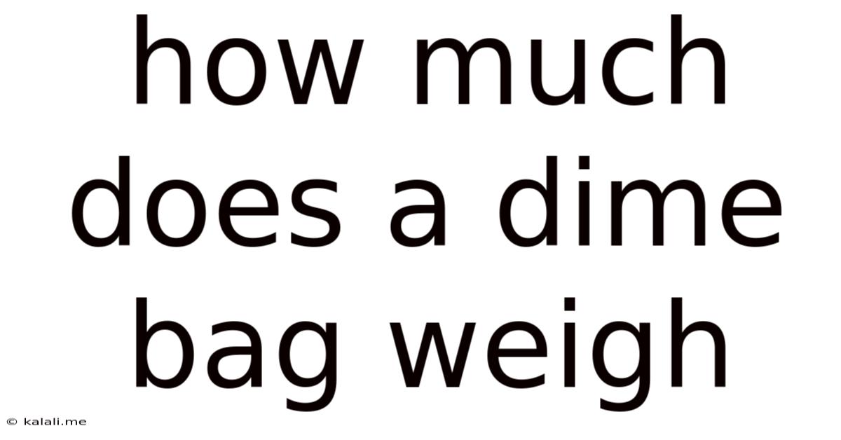 How Much Does A Dime Bag Weigh