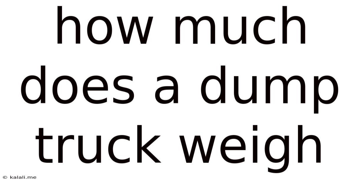 How Much Does A Dump Truck Weigh
