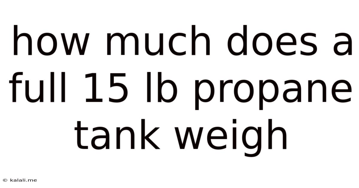 How Much Does A Full 15 Lb Propane Tank Weigh