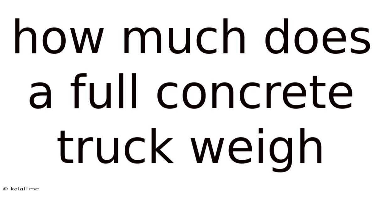 How Much Does A Full Concrete Truck Weigh