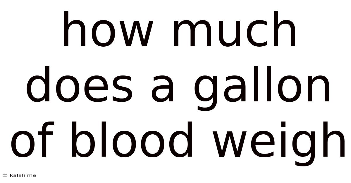 How Much Does A Gallon Of Blood Weigh