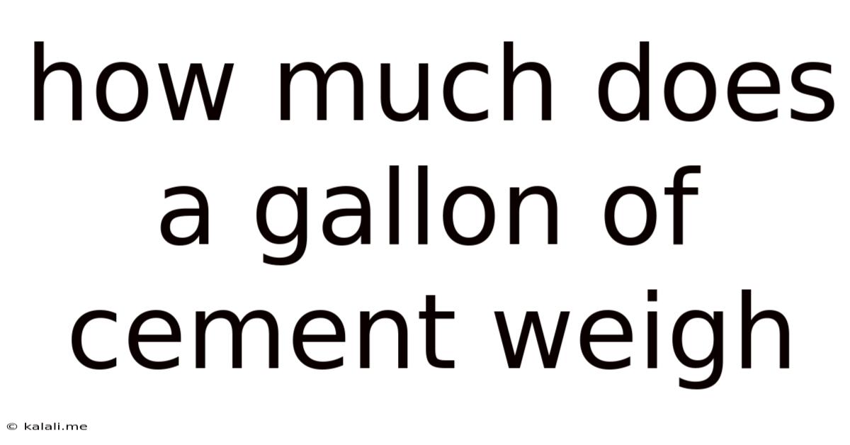 How Much Does A Gallon Of Cement Weigh