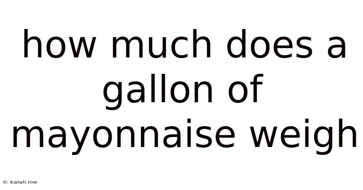 How Much Does A Gallon Of Mayonnaise Weigh