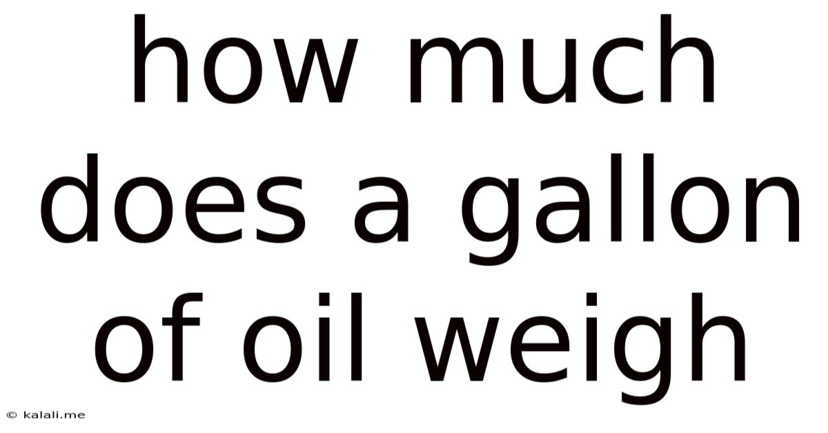 How Much Does A Gallon Of Oil Weigh
