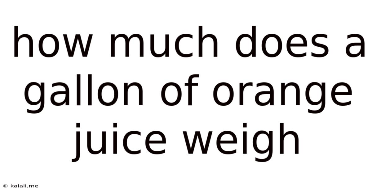 How Much Does A Gallon Of Orange Juice Weigh