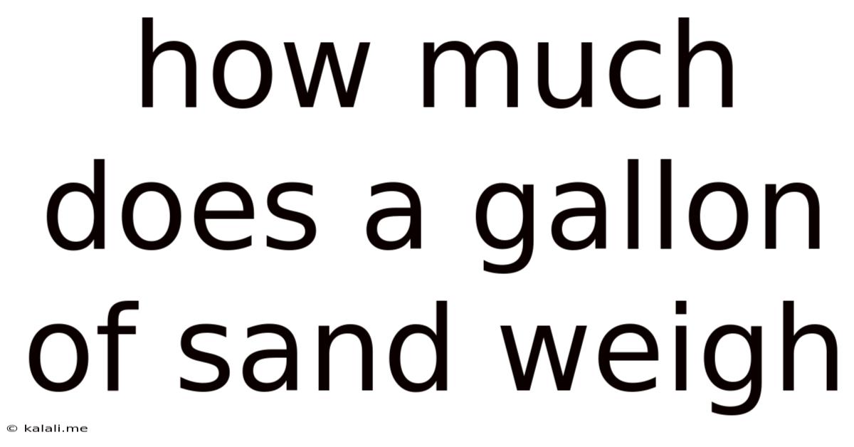 How Much Does A Gallon Of Sand Weigh