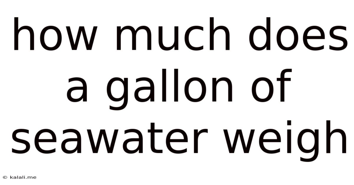 How Much Does A Gallon Of Seawater Weigh