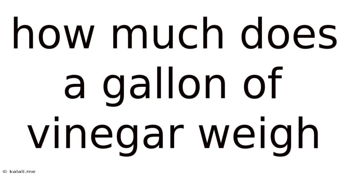 How Much Does A Gallon Of Vinegar Weigh