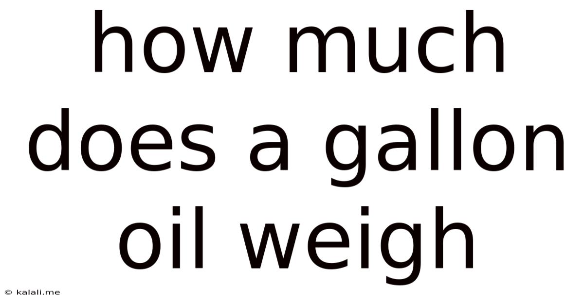 How Much Does A Gallon Oil Weigh