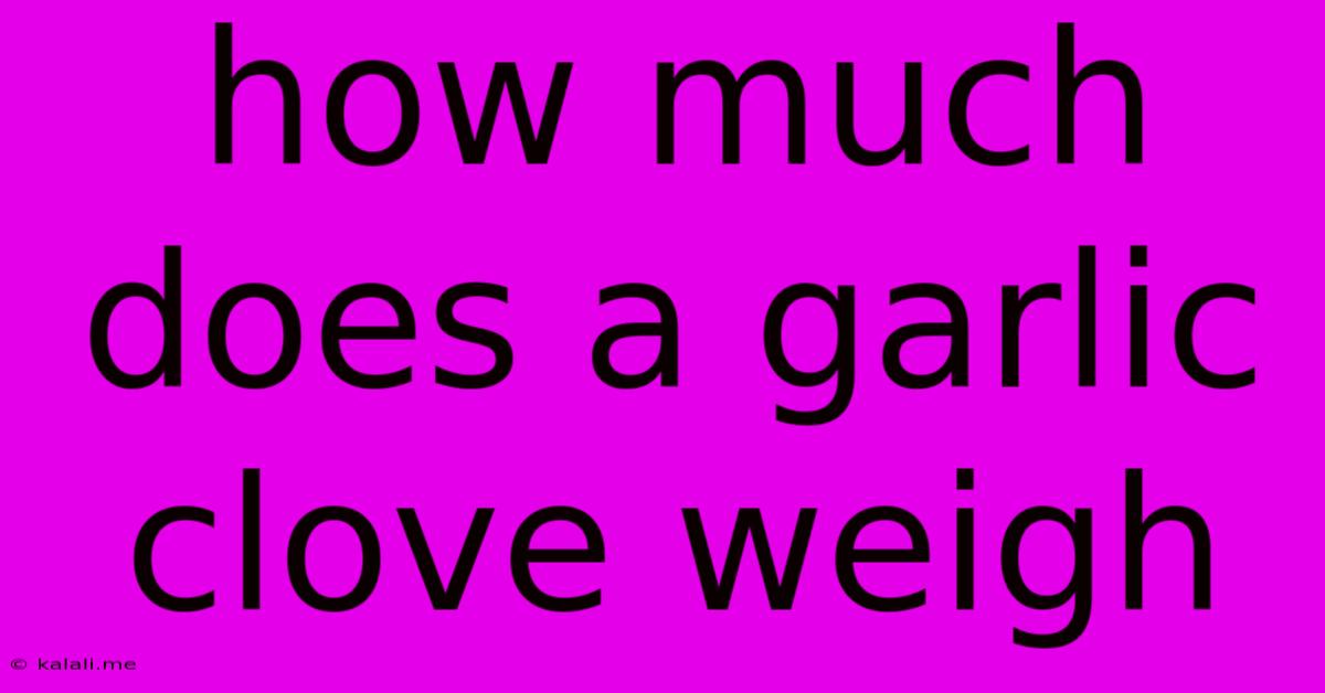 How Much Does A Garlic Clove Weigh