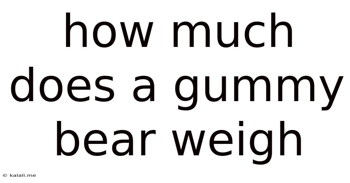 How Much Does A Gummy Bear Weigh