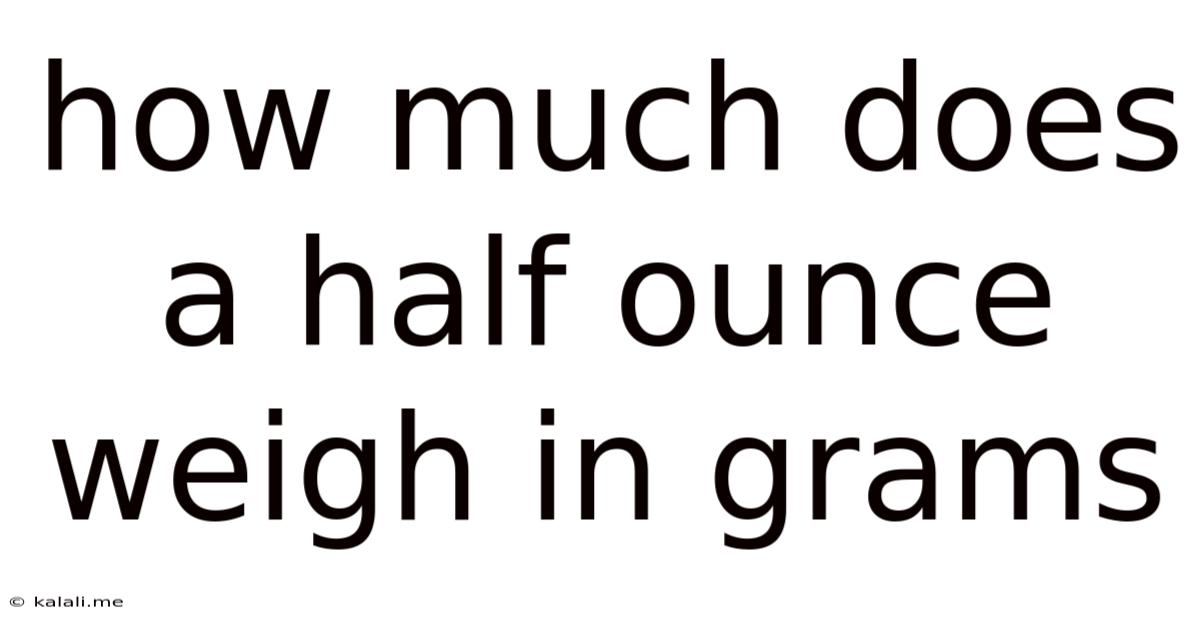 How Much Does A Half Ounce Weigh In Grams