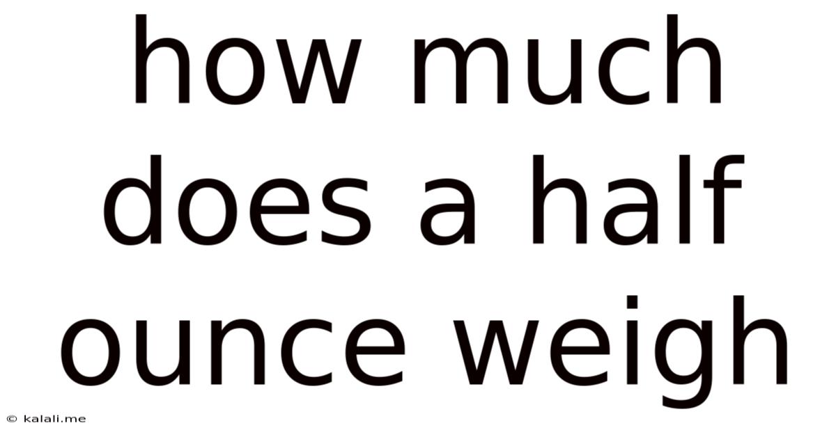 How Much Does A Half Ounce Weigh