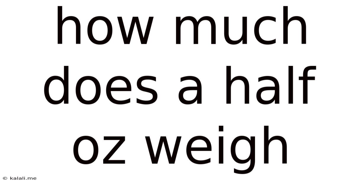 How Much Does A Half Oz Weigh