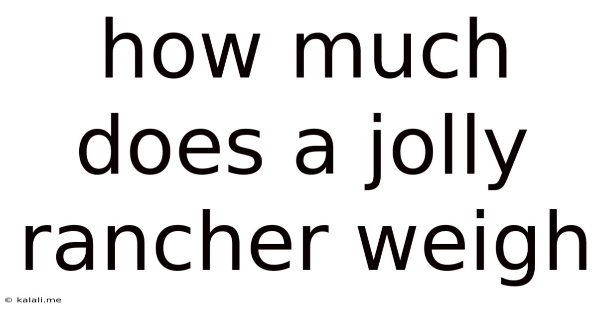 How Much Does A Jolly Rancher Weigh