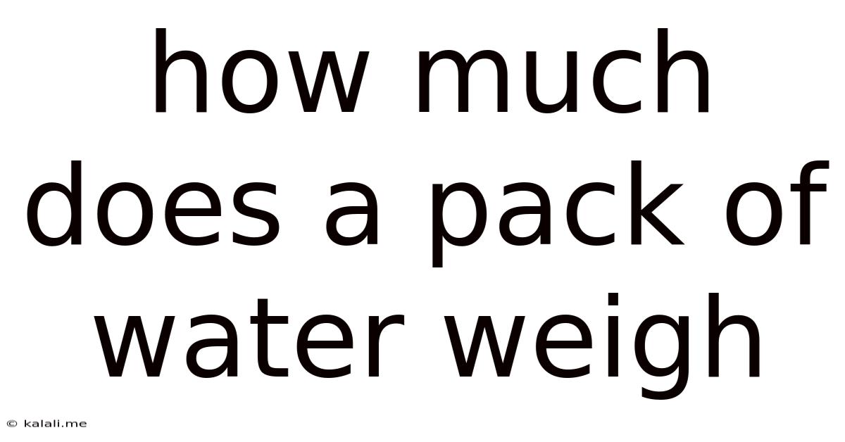 How Much Does A Pack Of Water Weigh