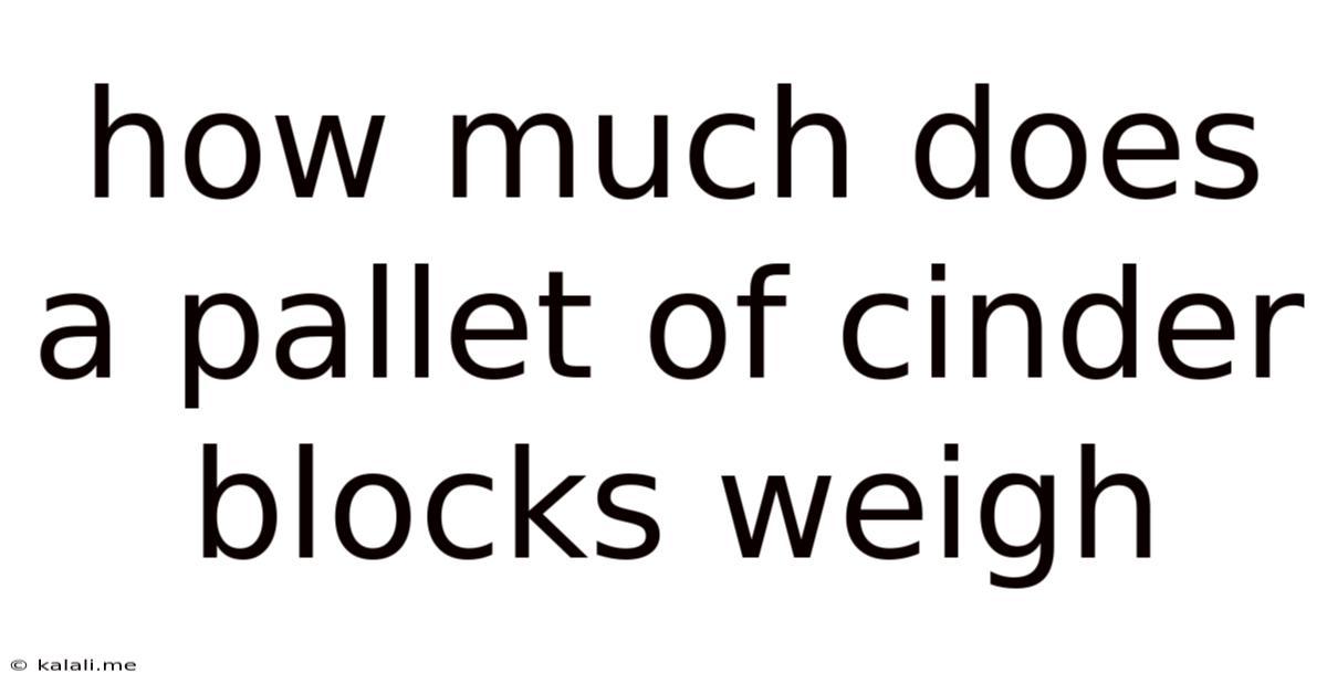 How Much Does A Pallet Of Cinder Blocks Weigh
