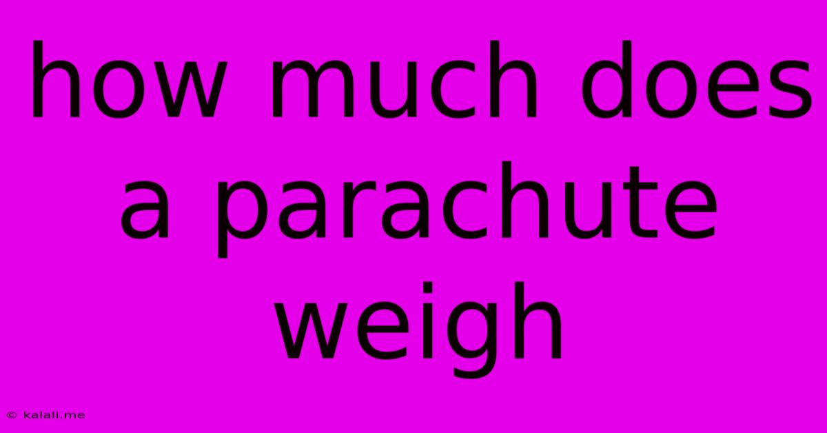 How Much Does A Parachute Weigh