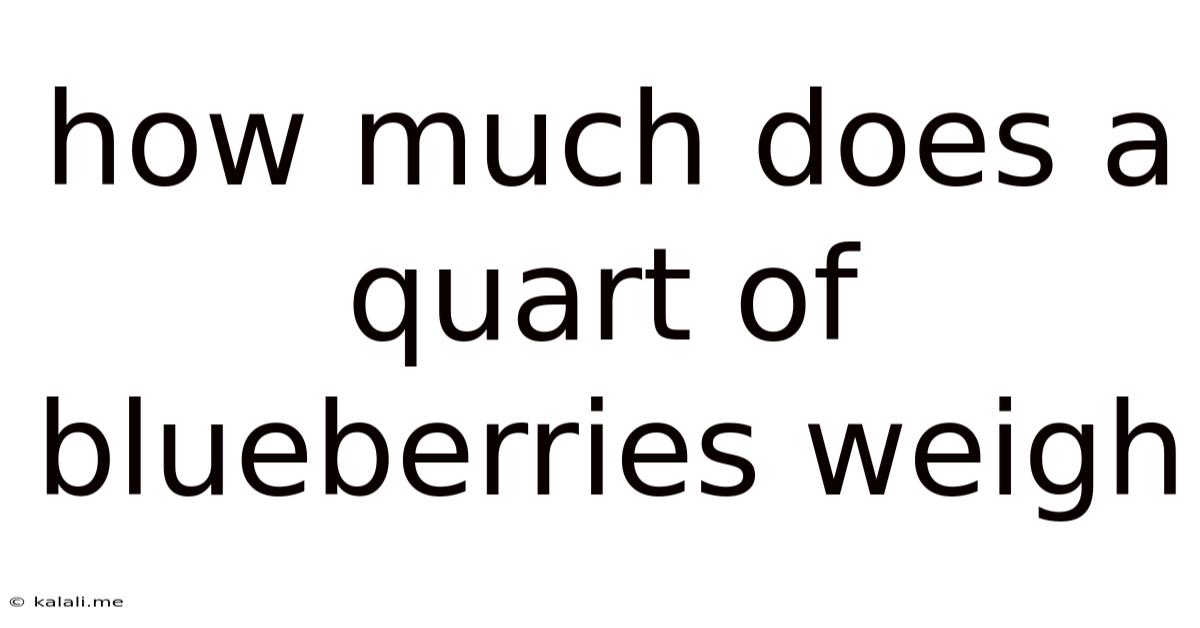 How Much Does A Quart Of Blueberries Weigh