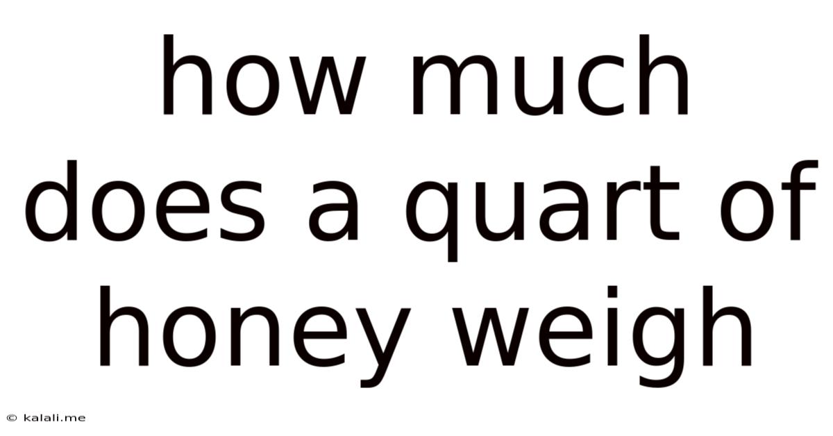 How Much Does A Quart Of Honey Weigh