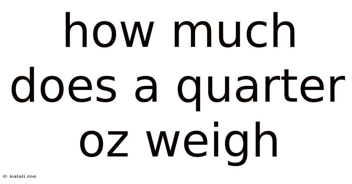 How Much Does A Quarter Oz Weigh