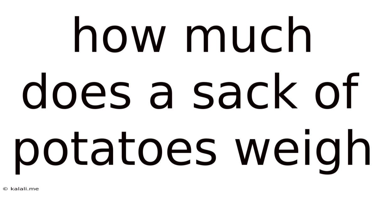 How Much Does A Sack Of Potatoes Weigh