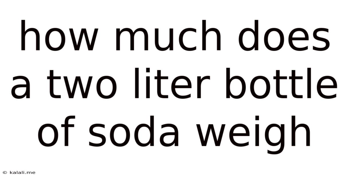 How Much Does A Two Liter Bottle Of Soda Weigh