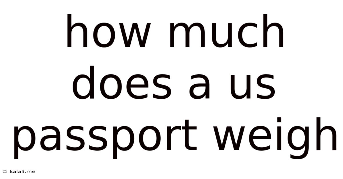 How Much Does A Us Passport Weigh