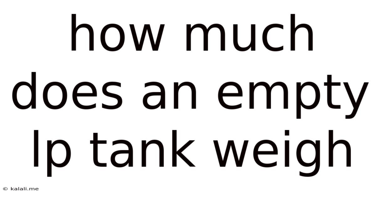 How Much Does An Empty Lp Tank Weigh
