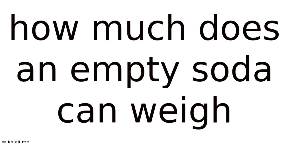 How Much Does An Empty Soda Can Weigh