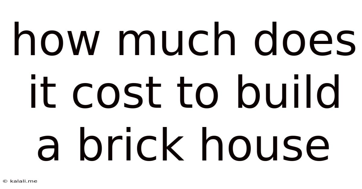 How Much Does It Cost To Build A Brick House