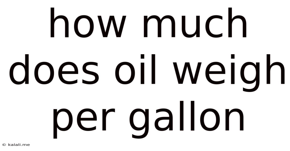 How Much Does Oil Weigh Per Gallon