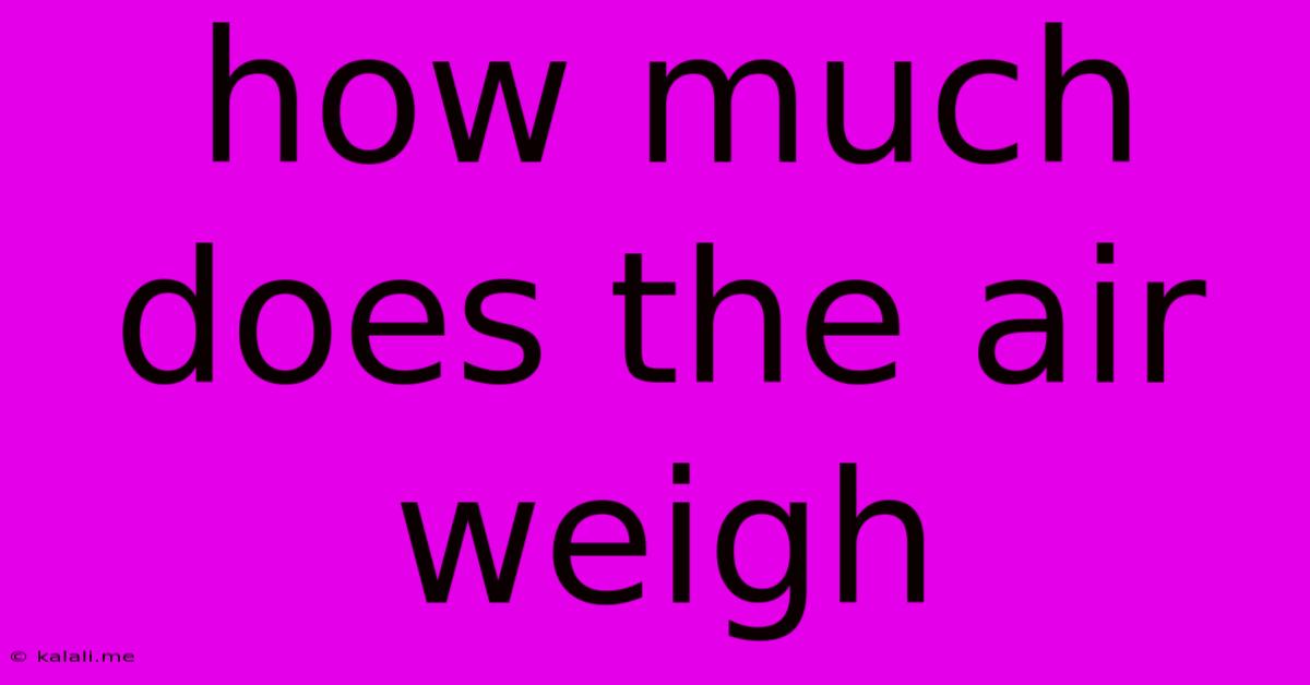 How Much Does The Air Weigh