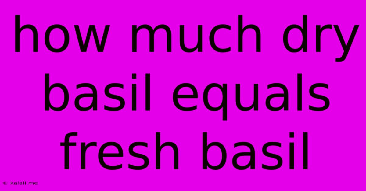 How Much Dry Basil Equals Fresh Basil
