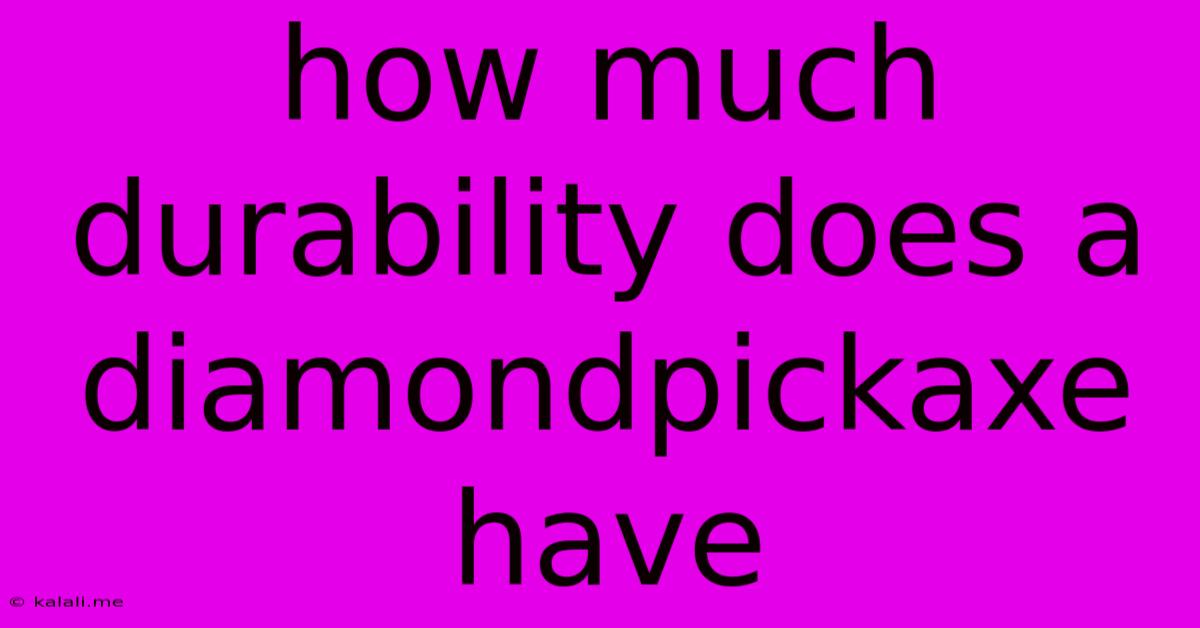 How Much Durability Does A Diamondpickaxe Have