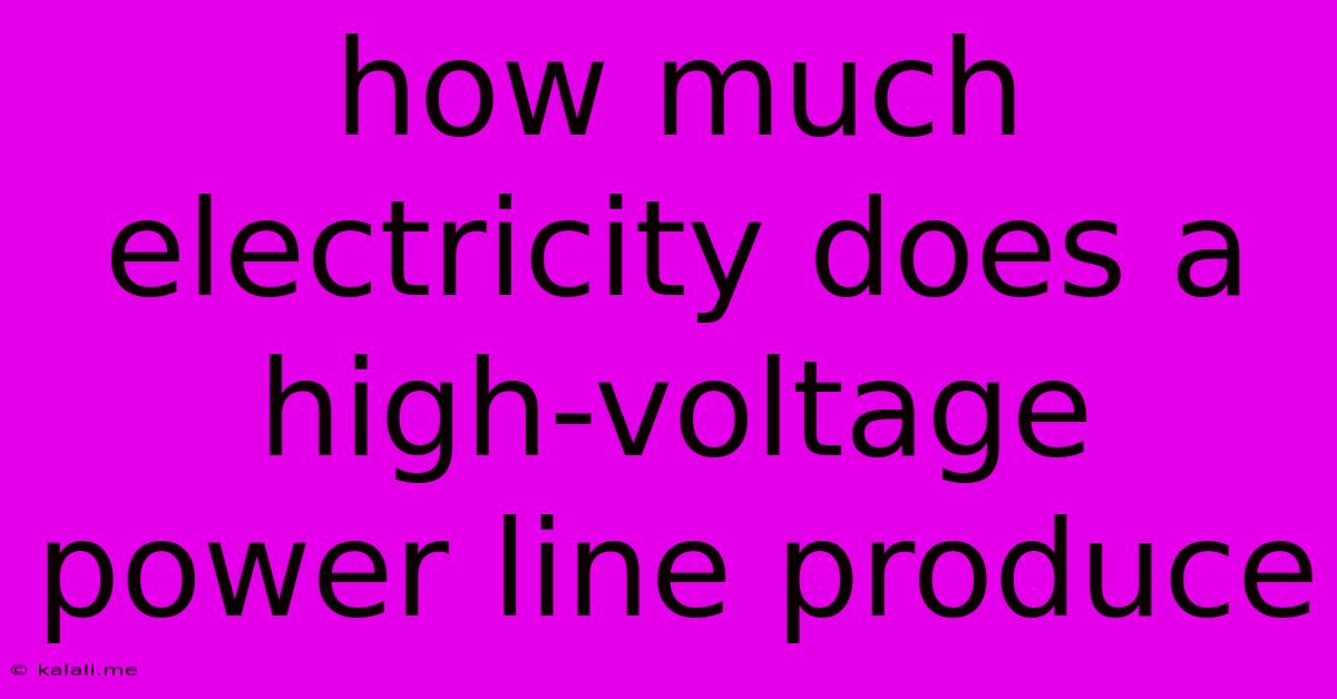 How Much Electricity Does A High-voltage Power Line Produce