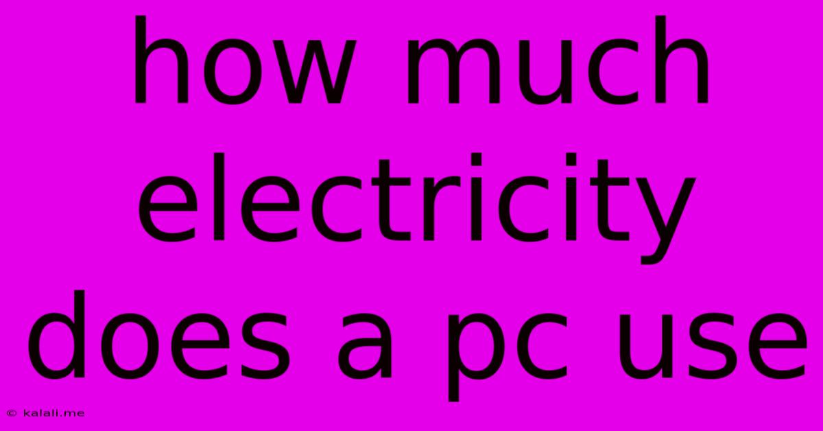 How Much Electricity Does A Pc Use