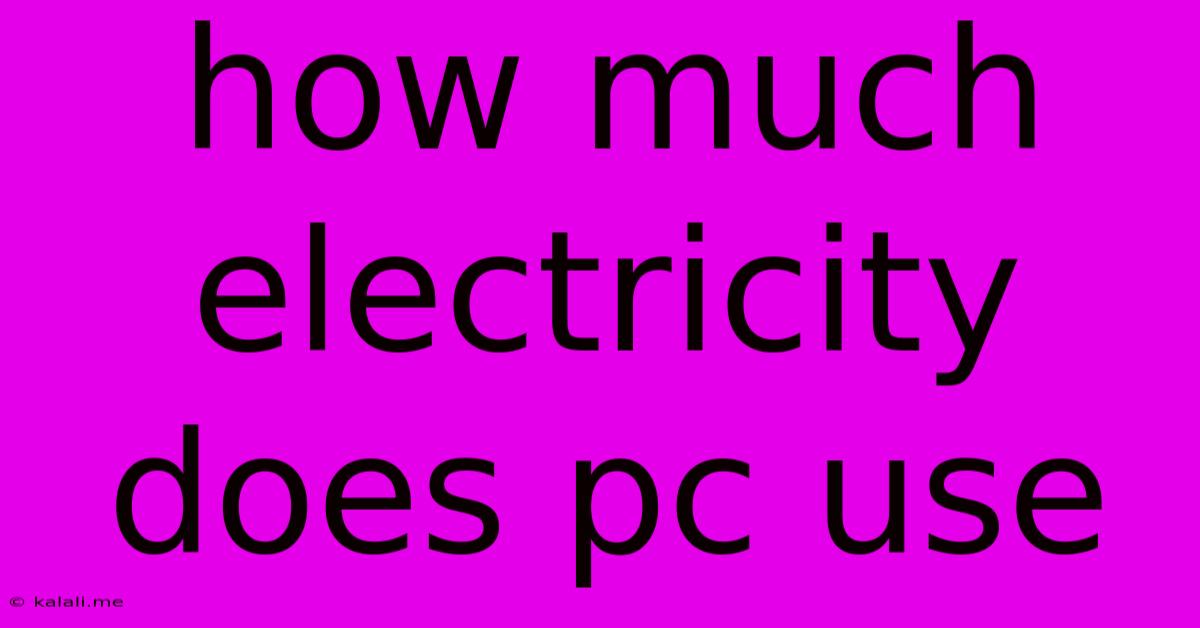 How Much Electricity Does Pc Use