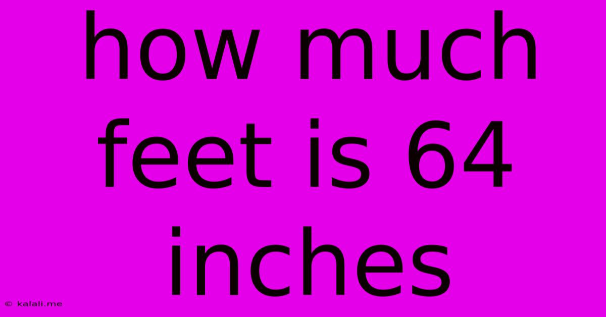 How Much Feet Is 64 Inches
